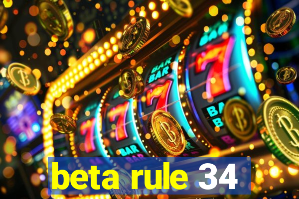beta rule 34